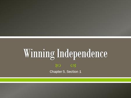 Winning Independence Chapter 5, Section 1.