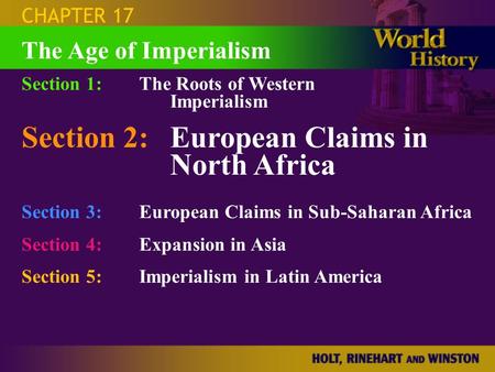 CHAPTER 17 Section 1:The Roots of Western Imperialism Section 2:European Claims in North Africa Section 3:European Claims in Sub-Saharan Africa Section.
