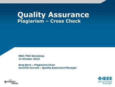 MOC/TOC Workshop 11 October 2013 Greg Byrd – Plagiarism Chair Jennifer Carruth – Quality Assurance Manager Quality Assurance Plagiarism – Cross Check.