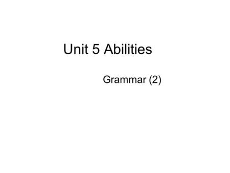 Unit 5 Abilities Grammar (2). Preview Finish the exercises on P85.