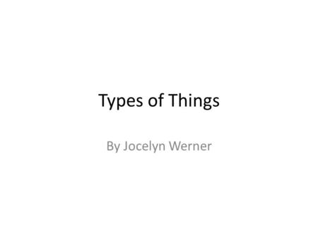 Types of Things By Jocelyn Werner. Table of Contents wolves Sea Turtles Tigers.