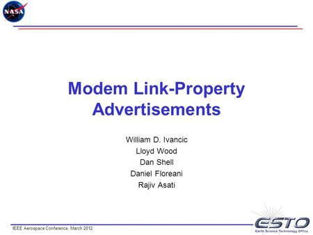 0 IEEE Aerospace Conference, March 2012 Modem Link-Property Advertisements William D. Ivancic Lloyd Wood Dan Shell Daniel Floreani Rajiv Asati.