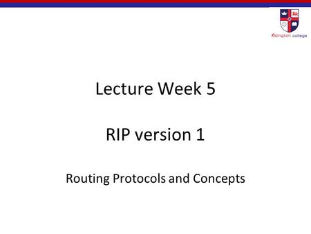 Lecture Week 5 RIP version 1 Routing Protocols and Concepts.