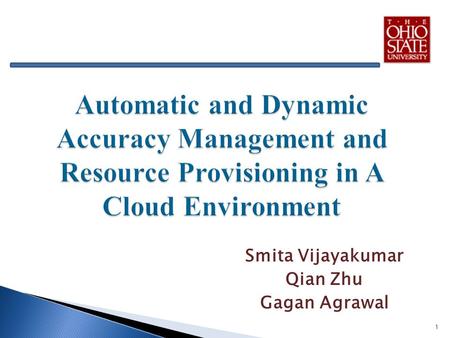 Smita Vijayakumar Qian Zhu Gagan Agrawal 1.  Background  Data Streams  Virtualization  Dynamic Resource Allocation  Accuracy Adaptation  Research.