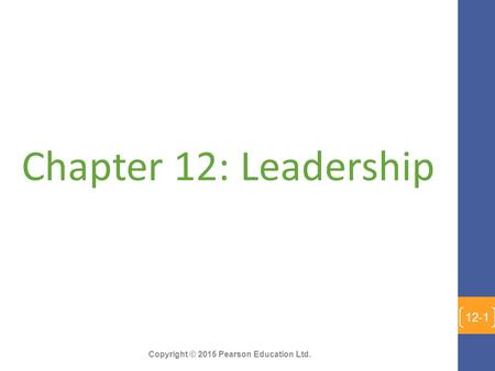 Copyright © 2015 Pearson Education Ltd. Chapter 12: Leadership 12-1.