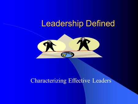 Leadership Defined Characterizing Effective Leaders.