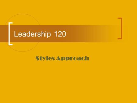Leadership 120 Styles Approach. General Theory Emphasizes the behavior of the leader Focuses on what leaders do and how they act (rather than who they.