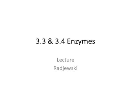 3.3 & 3.4 Enzymes Lecture Radjewski. Biology, Sixth Edition Chapter 6, Energy and Metabolism Enzymes Enzymes are protein catalysts enormously speed up.