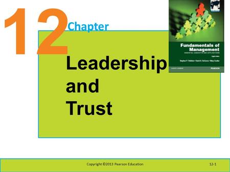 12 Chapter Leadership and Trust Copyright ©2013 Pearson Education12-1.