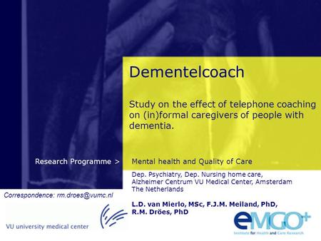 Mental health and Quality of CareResearch Programme > Dementelcoach Study on the effect of telephone coaching on (in)formal caregivers of people with dementia.