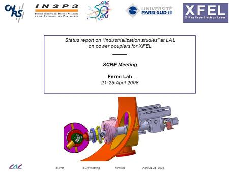 S. Prat SCRF meeting Fermilab April 21-25, 2008 Status report on “Industrialization studies” at LAL on power couplers for XFEL _____ SCRF Meeting Fermi.