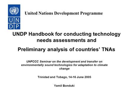 UNDP Handbook for conducting technology needs assessments and Preliminary analysis of countries’ TNAs UNFCCC Seminar on the development and transfer on.