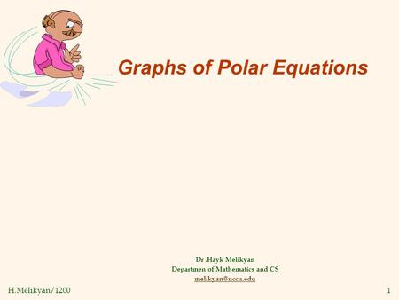 H.Melikyan/12001 Graphs of Polar Equations Dr.Hayk Melikyan Departmen of Mathematics and CS