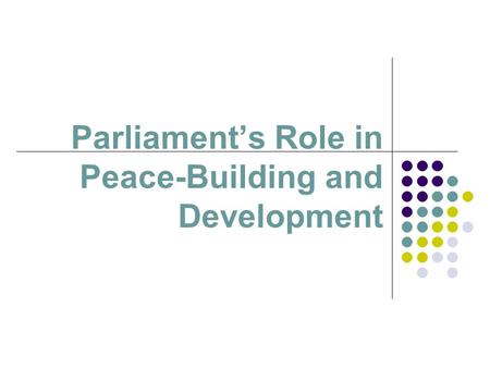 Parliament’s Role in Peace-Building and Development.