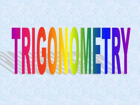 Q : What is trigonometry? A: Trigonometry is the study of how the sides and angles of a triangle are related to each other. Q: WHAT? That's all? A: Yes,