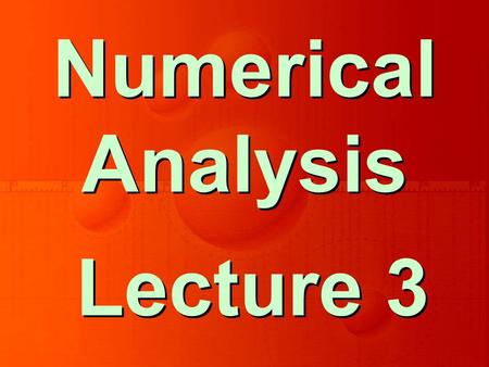 Lecture 3 Numerical Analysis. Solution of Non-Linear Equations Chapter 2.