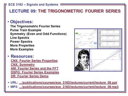 ECE 8443 – Pattern Recognition ECE 3163 – Signals and Systems Objectives: The Trigonometric Fourier Series Pulse Train Example Symmetry (Even and Odd Functions)