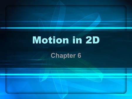 Motion in 2D Chapter 6.