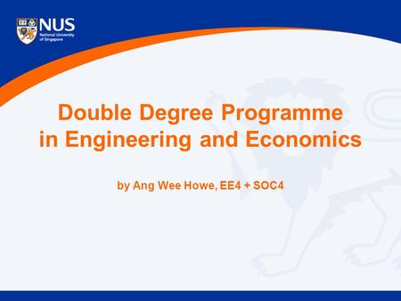 Double Degree Programme in Engineering and Economics by Ang Wee Howe, EE4 + SOC4.