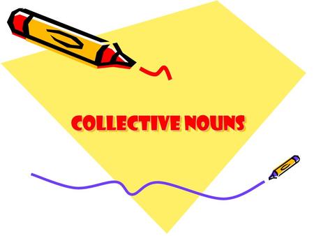 Collective nouns. The name used for a group of things It can be animals like squirrels or elephants It can be things like tables or trees.