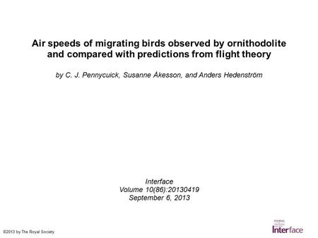Air speeds of migrating birds observed by ornithodolite and compared with predictions from flight theory by C. J. Pennycuick, Susanne Åkesson, and Anders.