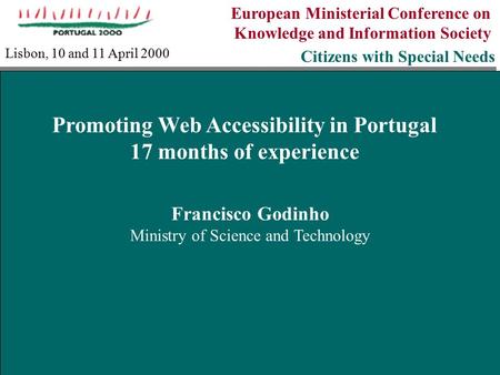 European Ministerial Conference on Knowledge and Information Society Citizens with Special Needs Francisco Godinho Ministry of Science and Technology Francisco.
