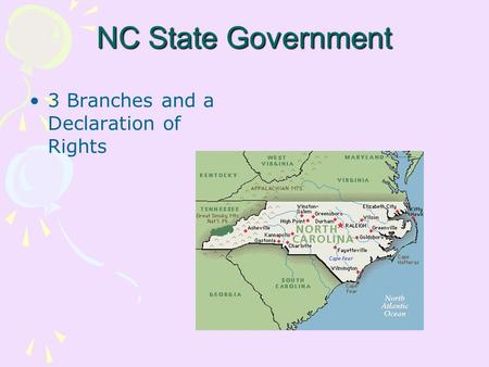 NC State Government 3 Branches and a Declaration of Rights.