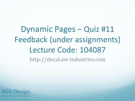 Dynamic Pages – Quiz #11 Feedback (under assignments) Lecture Code: 104087