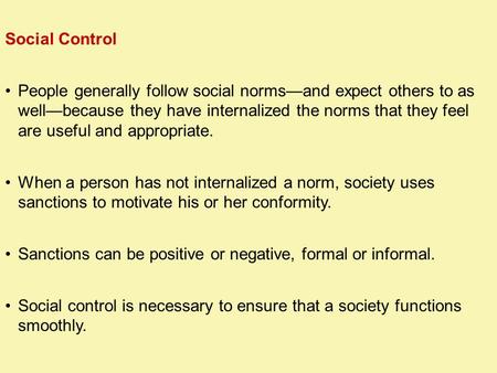 Social Control People generally follow social norms—and expect others to as well—because they have internalized the norms that they feel are useful and.