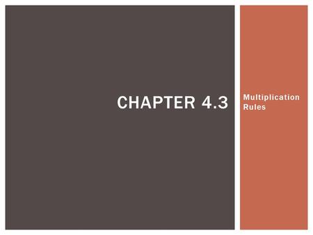 Chapter 4.3 Multiplication Rules.