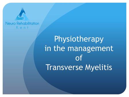 Physiotherapy in the management of Transverse Myelitis.