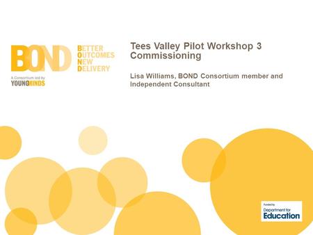 Tees Valley Pilot Workshop 3 Commissioning Lisa Williams, BOND Consortium member and Independent Consultant.