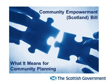 Community Empowerment (Scotland) Bill What It Means for Community Planning.