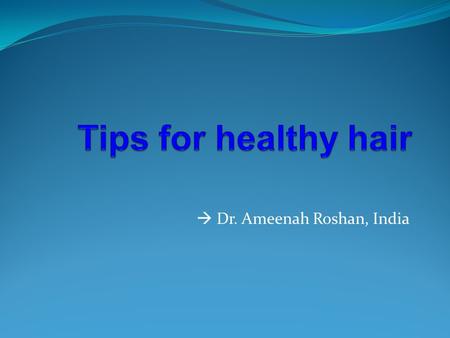  Dr. Ameenah Roshan, India. Normally people have between 100,000 and 150,000 hairs on their head.