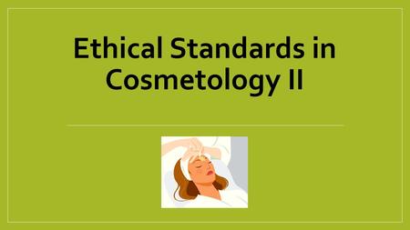 Ethical Standards in Cosmetology II. Copyright Copyright and Terms of Service Copyright © Texas Education Agency, 2014. These materials are copyrighted.