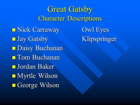 Great Gatsby Character Descriptions Nick CarrawayOwl Eyes Nick CarrawayOwl Eyes Jay GatsbyKlipspringer Jay GatsbyKlipspringer Daisy Buchanan Daisy Buchanan.