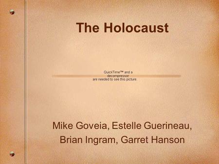 The Holocaust Mike Goveia, Estelle Guerineau, Brian Ingram, Garret Hanson.