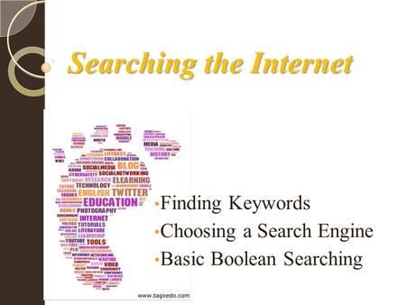 Searching the Internet Finding Keywords Choosing a Search Engine Basic Boolean Searching.