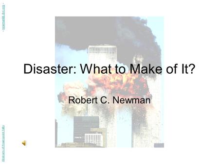 Disaster: What to Make of It? Robert C. Newman Abstracts of Powerpoint Talks - newmanlib.ibri.org -newmanlib.ibri.org.