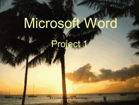 9/18/98ET 2 Introduction to Technology - Word Project 1 Microsoft Word Project 1.
