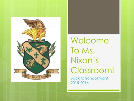 Welcome To Ms. Nixon’s Classroom! Back to School Night 2015-2016.