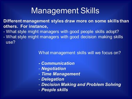 Management Skills Different management styles draw more on some skills than others. For instance, - What style might managers with good people skills.