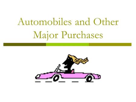 Automobiles and Other Major Purchases. Guidelines for Wise Buying  Control buying on impulse  Pay cash  Buy at the right time  Don’t pay extra for.