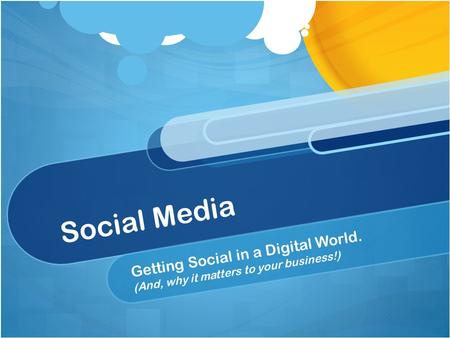 Social Media Getting Social in a Digital World. (And, why it matters to your business!)