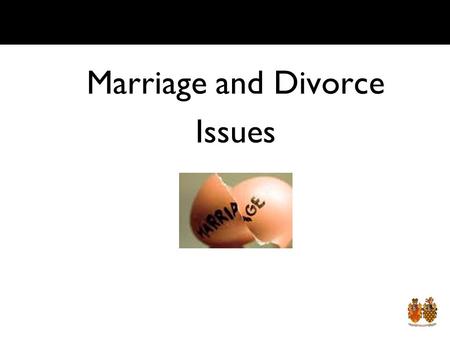 Marriage and Divorce Issues. Lesson Objective By the end of the lesson you should: Understand the issues surrounding marriage and divorce.