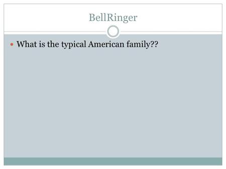 BellRinger What is the typical American family??.