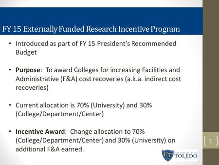 Introduced as part of FY 15 President’s Recommended Budget Purpose: To award Colleges for increasing Facilities and Administrative (F&A) cost recoveries.