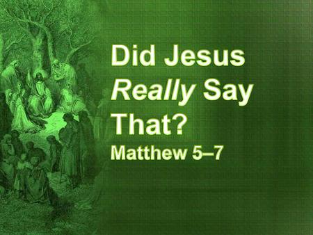Did Jesus Really Say That? Matthew 5–7