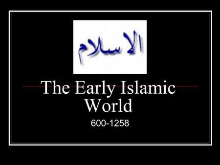 The Early Islamic World 600-1258. Pre-Islamic Arabia, c. 600 Bedouin clans Camel herders and town dwellers Frequent feuds over pasturing/water resources.