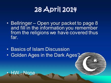 28 April 2014 Bellringer – Open your packet to page 8 and fill in the information you remember from the religions we have covered thus far. Basics of Islam.